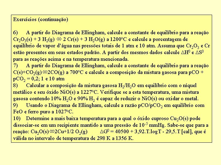 Exercícios (continuação) 6) A partir do Diagrama de Ellingham, calcule a constante de equilíbrio