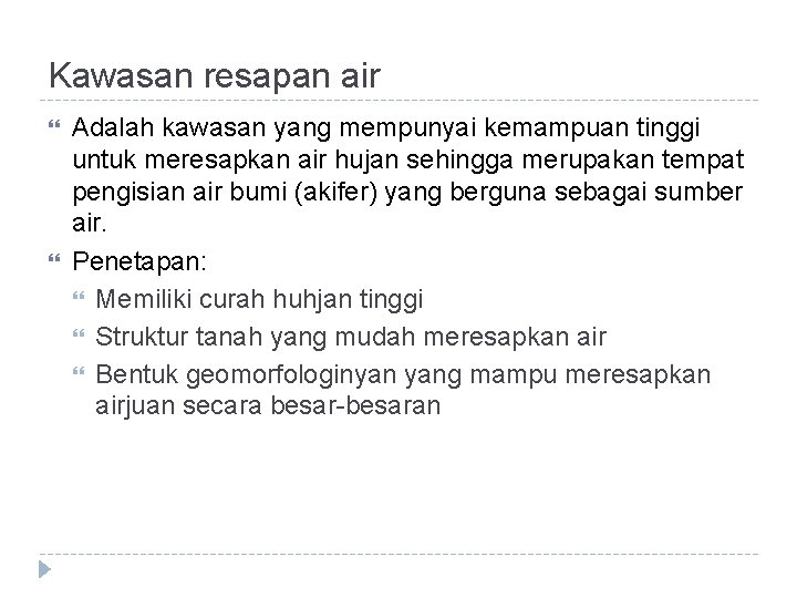 Kawasan resapan air Adalah kawasan yang mempunyai kemampuan tinggi untuk meresapkan air hujan sehingga