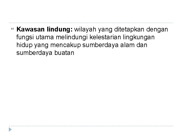  Kawasan lindung: wilayah yang ditetapkan dengan fungsi utama melindungi kelestarian lingkungan hidup yang