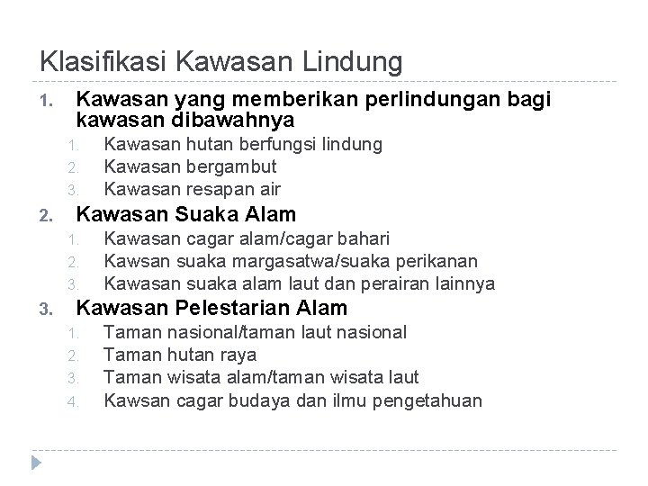 Klasifikasi Kawasan Lindung 1. Kawasan yang memberikan perlindungan bagi kawasan dibawahnya 1. 2. 3.