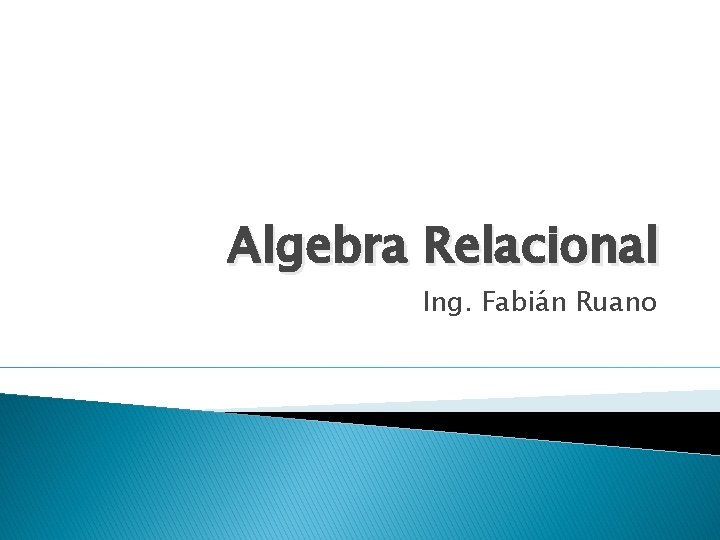 Algebra Relacional Ing. Fabián Ruano 