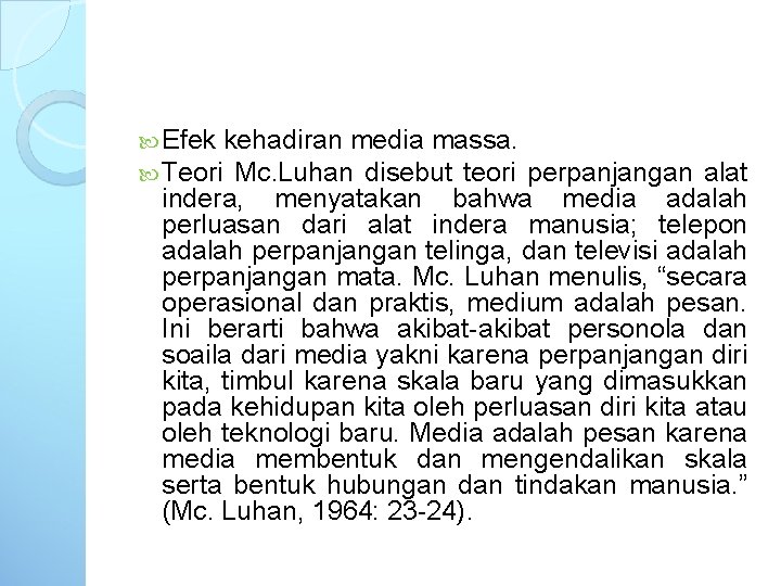  Efek kehadiran media massa. Teori Mc. Luhan disebut teori perpanjangan alat indera, menyatakan