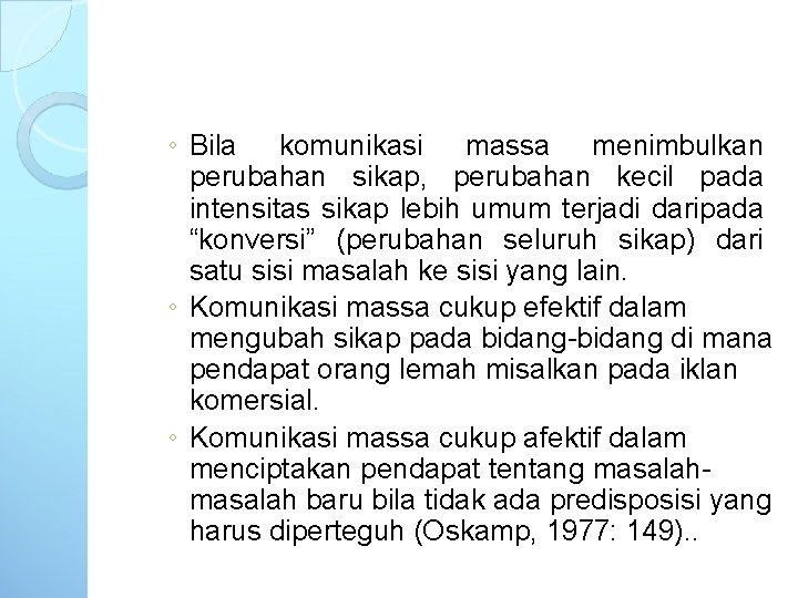 ◦ Bila komunikasi massa menimbulkan perubahan sikap, perubahan kecil pada intensitas sikap lebih umum