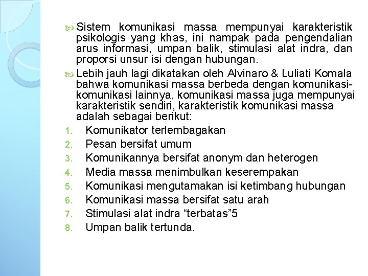  Sistem komunikasi massa mempunyai karakteristik psikologis yang khas, ini nampak pada pengendalian arus