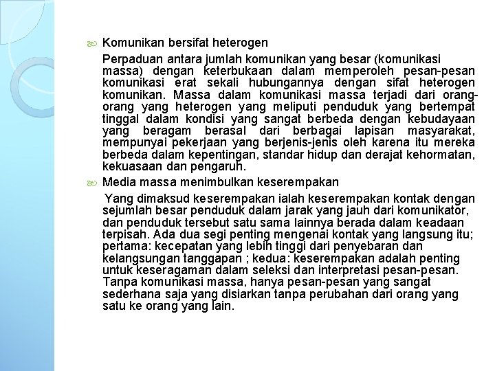 Komunikan bersifat heterogen Perpaduan antara jumlah komunikan yang besar (komunikasi massa) dengan keterbukaan dalam Komunikan bersifat heterogen Perpaduan antara jumlah komunikan yang besar (komunikasi massa) dengan keterbukaan dalam