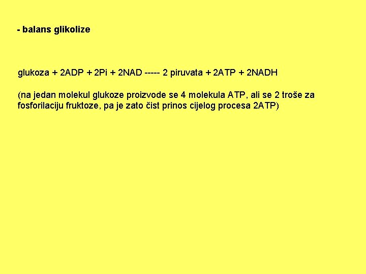 - balans glikolize glukoza + 2 ADP + 2 Pi + 2 NAD -----