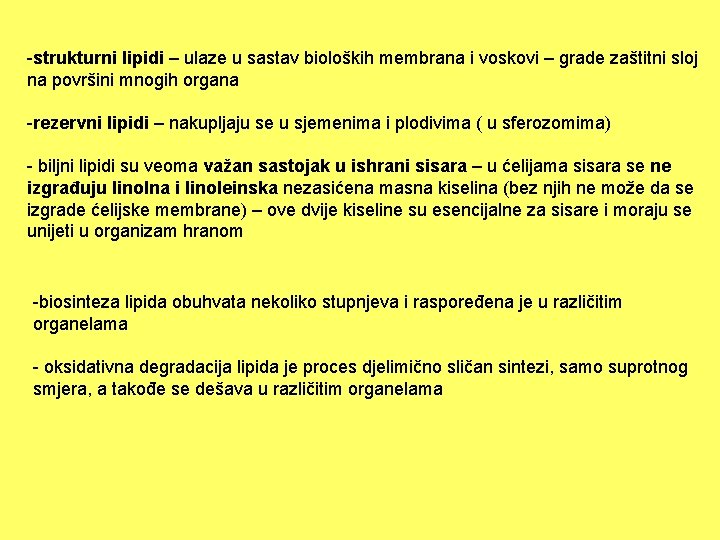 -strukturni lipidi – ulaze u sastav bioloških membrana i voskovi – grade zaštitni sloj