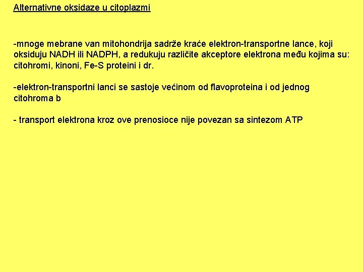 Alternativne oksidaze u citoplazmi -mnoge mebrane van mitohondrija sadrže kraće elektron-transportne lance, koji oksiduju