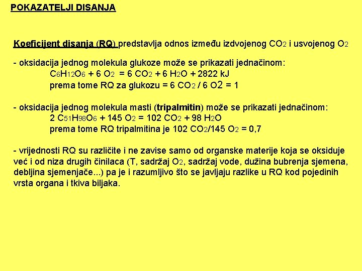 POKAZATELJI DISANJA Koeficijent disanja (RQ) predstavlja odnos između izdvojenog CO 2 i usvojenog O