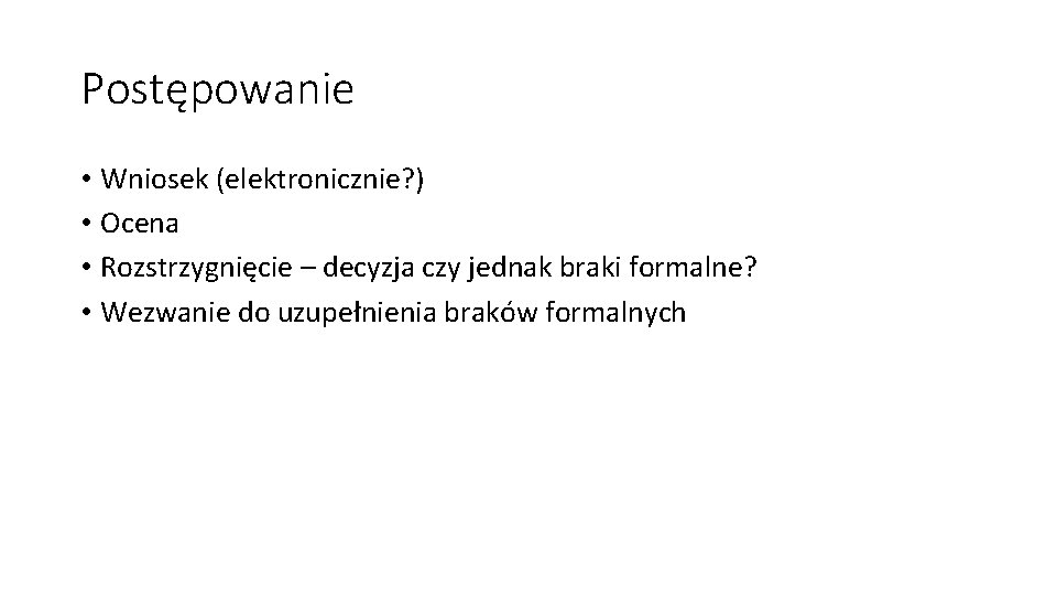 Postępowanie • Wniosek (elektronicznie? ) • Ocena • Rozstrzygnięcie – decyzja czy jednak braki