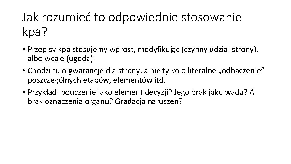 Jak rozumieć to odpowiednie stosowanie kpa? • Przepisy kpa stosujemy wprost, modyfikując (czynny udział