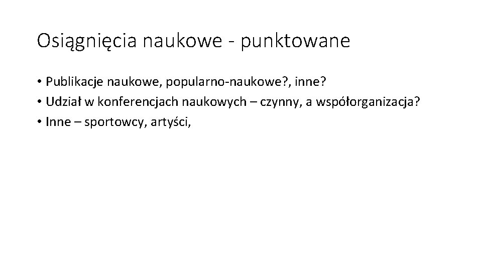 Osiągnięcia naukowe - punktowane • Publikacje naukowe, popularno-naukowe? , inne? • Udział w konferencjach