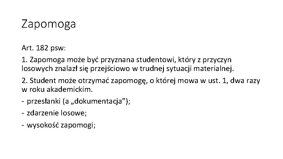 Zapomoga Art. 182 psw: 1. Zapomoga może być przyznana studentowi, który z przyczyn losowych