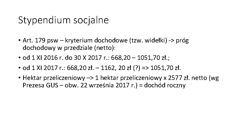 Stypendium socjalne • Art. 179 psw – kryterium dochodowe (tzw. widełki) -> próg dochodowy