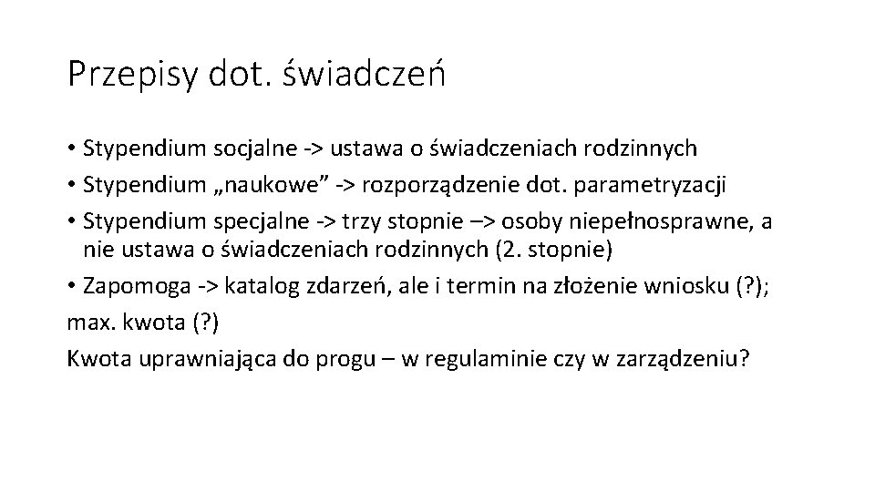 Przepisy dot. świadczeń • Stypendium socjalne -> ustawa o świadczeniach rodzinnych • Stypendium „naukowe”