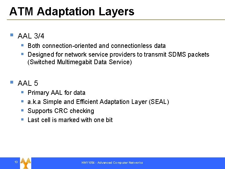 ATM Adaptation Layers § AAL 3/4 § § § Both connection-oriented and connectionless data