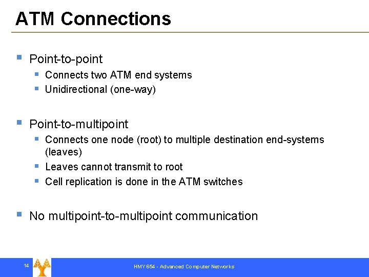 ATM Connections § Point-to-point § § § Point-to-multipoint § § Connects two ATM end