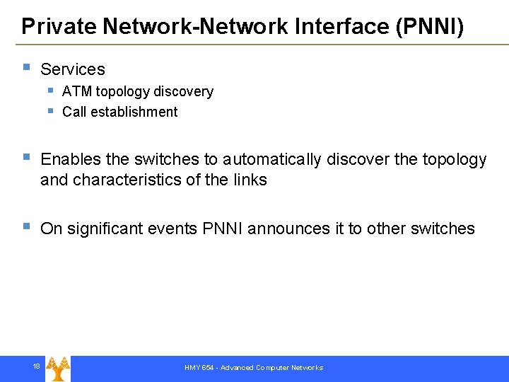 Private Network-Network Interface (PNNI) § Services § § ATM topology discovery Call establishment §
