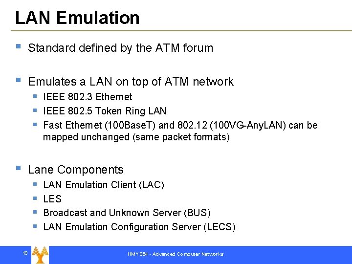LAN Emulation § Standard defined by the ATM forum § Emulates a LAN on