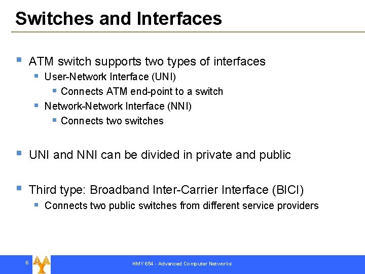 Switches and Interfaces § ATM switch supports two types of interfaces § § User-Network