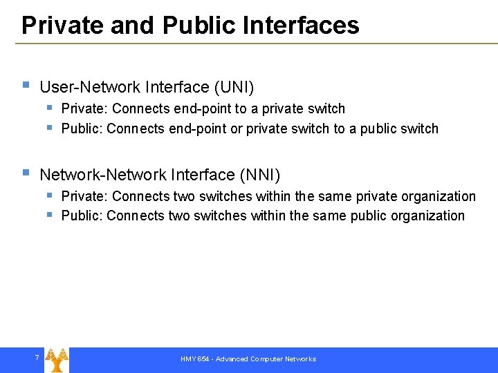 Private and Public Interfaces § User-Network Interface (UNI) § § § Private: Connects end-point