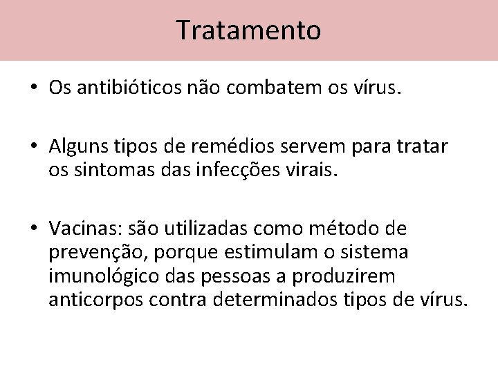 Tratamento • Os antibióticos não combatem os vírus. • Alguns tipos de remédios servem