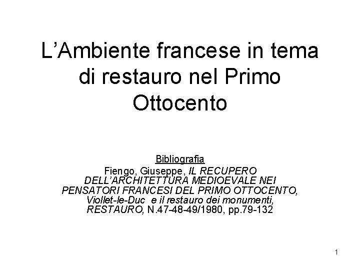 L’Ambiente francese in tema di restauro nel Primo Ottocento Bibliografia Fiengo, Giuseppe, IL RECUPERO