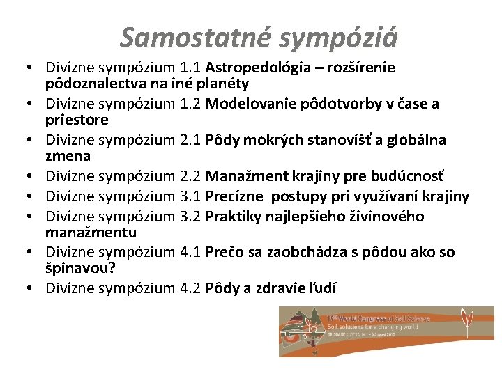 Samostatné sympóziá • Divízne sympózium 1. 1 Astropedológia – rozšírenie pôdoznalectva na iné planéty Samostatné sympóziá • Divízne sympózium 1. 1 Astropedológia – rozšírenie pôdoznalectva na iné planéty