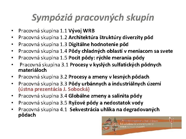 Sympóziá pracovných skupín • • • Pracovná skupina 1. 1 Vývoj WRB Pracovná skupina