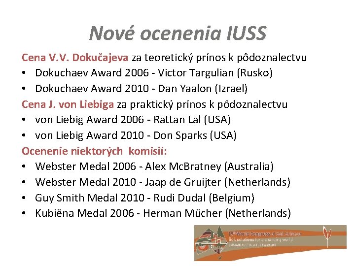 Nové ocenenia IUSS Cena V. V. Dokučajeva za teoretický prínos k pôdoznalectvu • Dokuchaev