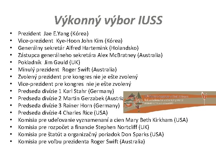 Výkonný výbor IUSS • • • • Prezident Jae E. Yang (Kórea) Vice-prezident Kye-Hoon