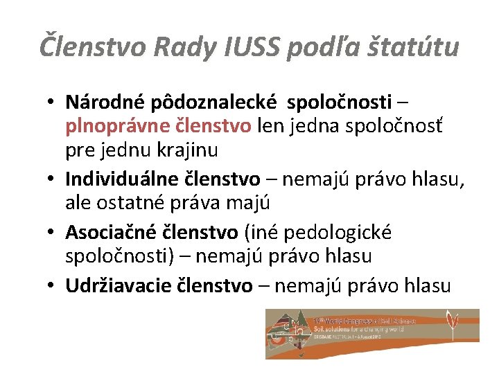 Členstvo Rady IUSS podľa štatútu • Národné pôdoznalecké spoločnosti – plnoprávne členstvo len jedna