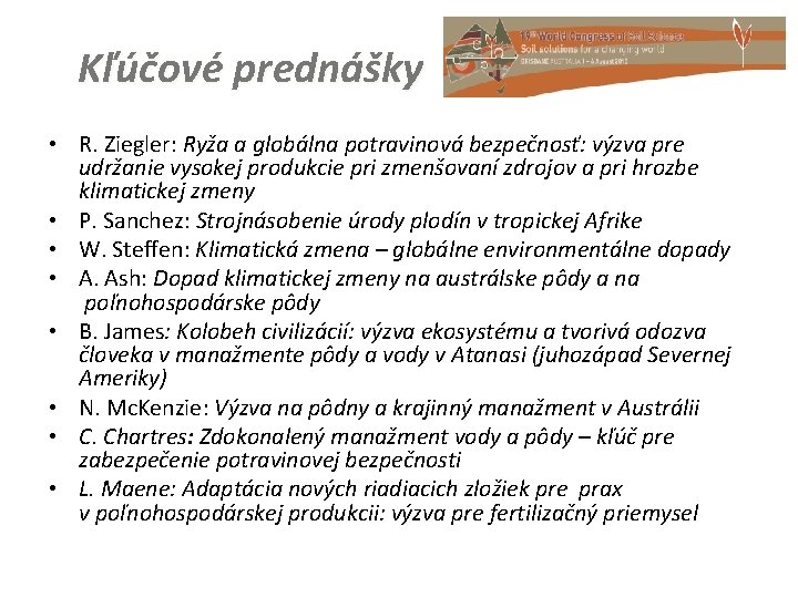 Kľúčové prednášky • R. Ziegler: Ryža a globálna potravinová bezpečnosť: výzva pre udržanie vysokej