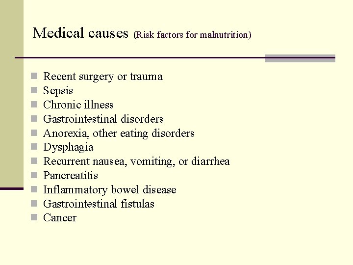 Medical causes (Risk factors for malnutrition) n n n Recent surgery or trauma Sepsis