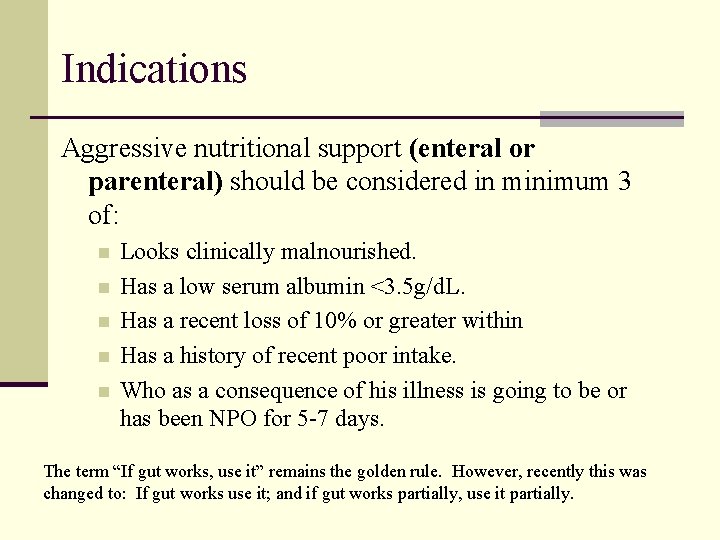 Indications Aggressive nutritional support (enteral or parenteral) should be considered in minimum 3 of: