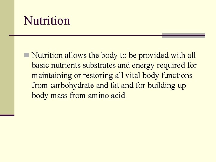 Nutrition n Nutrition allows the body to be provided with all basic nutrients substrates