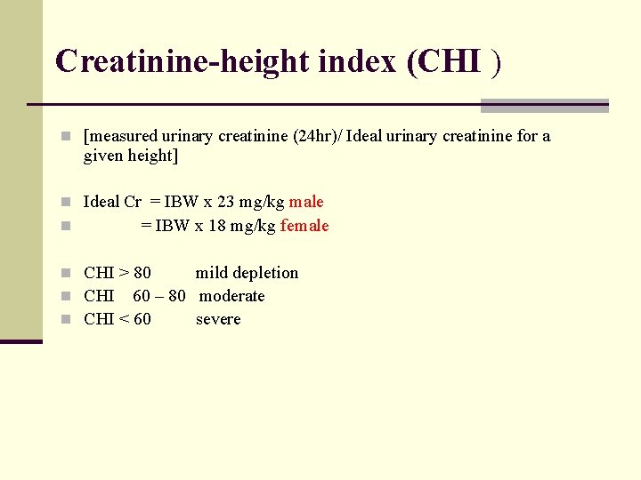 Creatinine-height index (CHI ) n [measured urinary creatinine (24 hr)/ Ideal urinary creatinine for