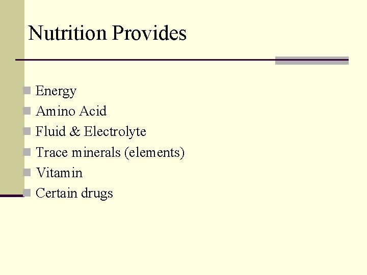 Nutrition Provides n Energy n Amino Acid n Fluid & Electrolyte n Trace minerals