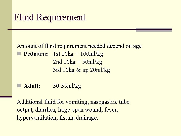 Fluid Requirement Amount of fluid requirement needed depend on age n Pediatric: 1 st