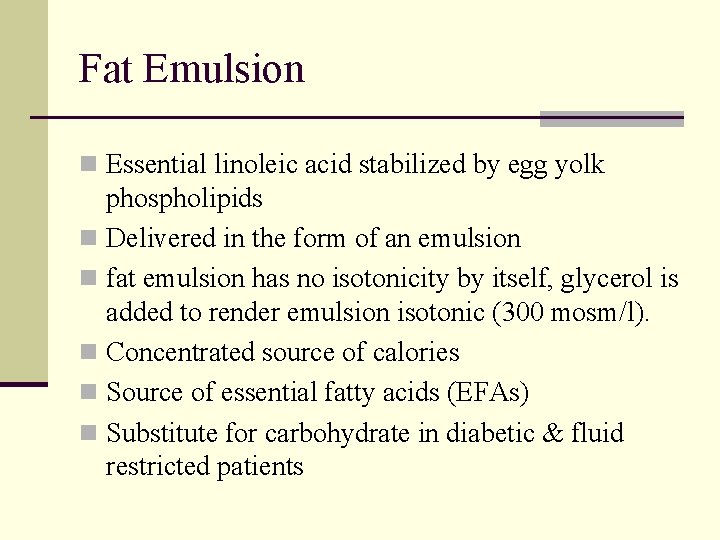 Fat Emulsion n Essential linoleic acid stabilized by egg yolk phospholipids n Delivered in