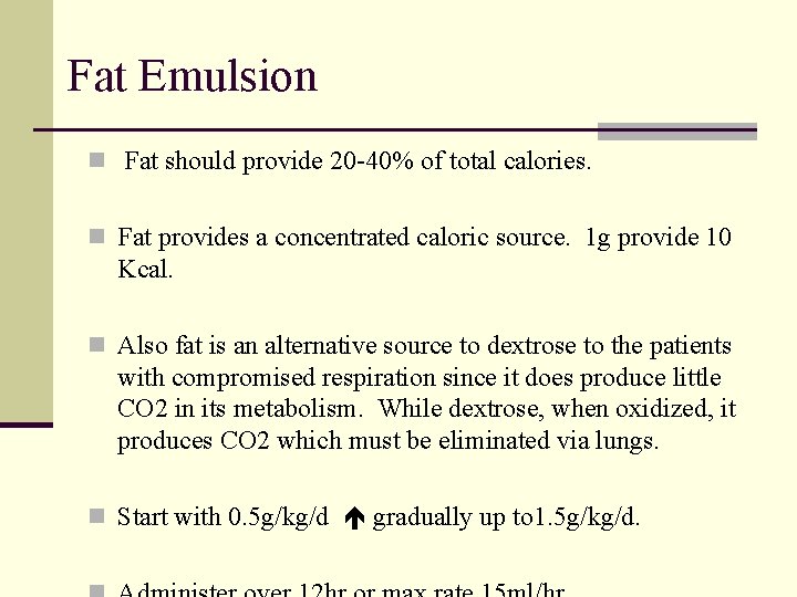 Fat Emulsion n Fat should provide 20 -40% of total calories. n Fat provides