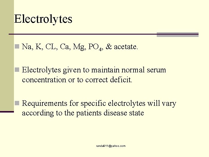 Electrolytes n Na, K, CL, Ca, Mg, PO 4, & acetate. n Electrolytes given