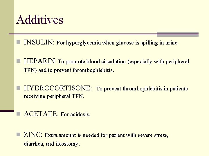 Additives n INSULIN: For hyperglycemia when glucose is spilling in urine. n HEPARIN: To