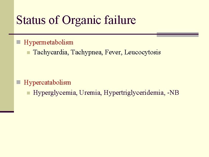 Status of Organic failure n Hypermetabolism n Tachycardia, Tachypnea, Fever, Leucocytosis n Hypercatabolism n