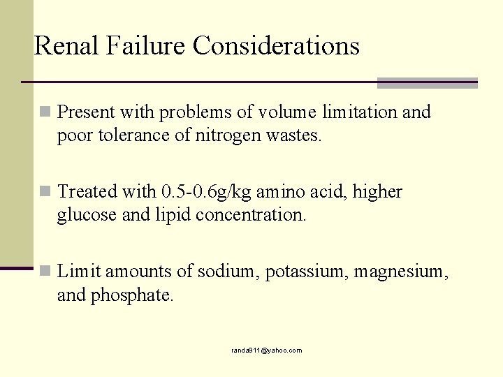 Renal Failure Considerations n Present with problems of volume limitation and poor tolerance of