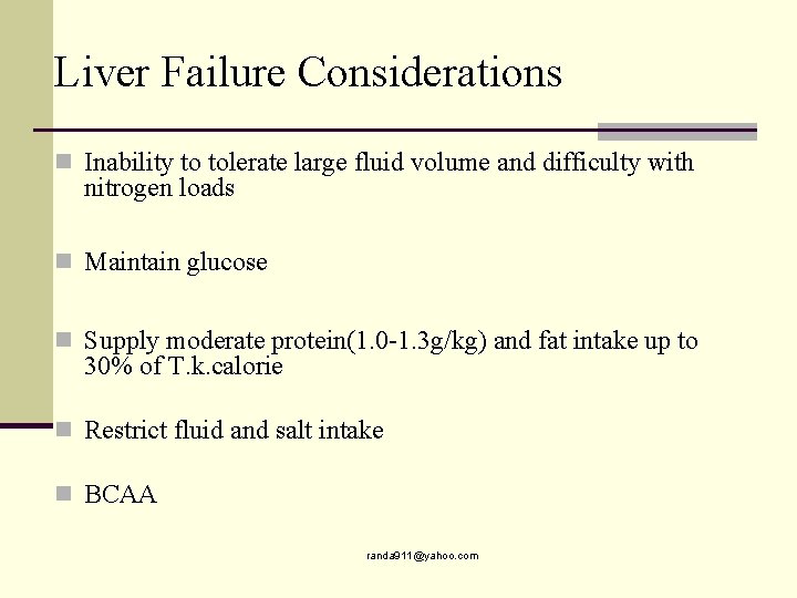 Liver Failure Considerations n Inability to tolerate large fluid volume and difficulty with nitrogen