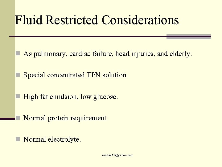 Fluid Restricted Considerations n As pulmonary, cardiac failure, head injuries, and elderly. n Special