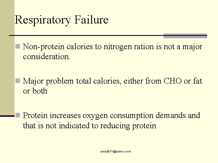 Respiratory Failure n Non-protein calories to nitrogen ration is not a major consideration. n