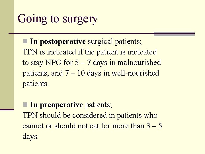 Going to surgery n In postoperative surgical patients; TPN is indicated if the patient