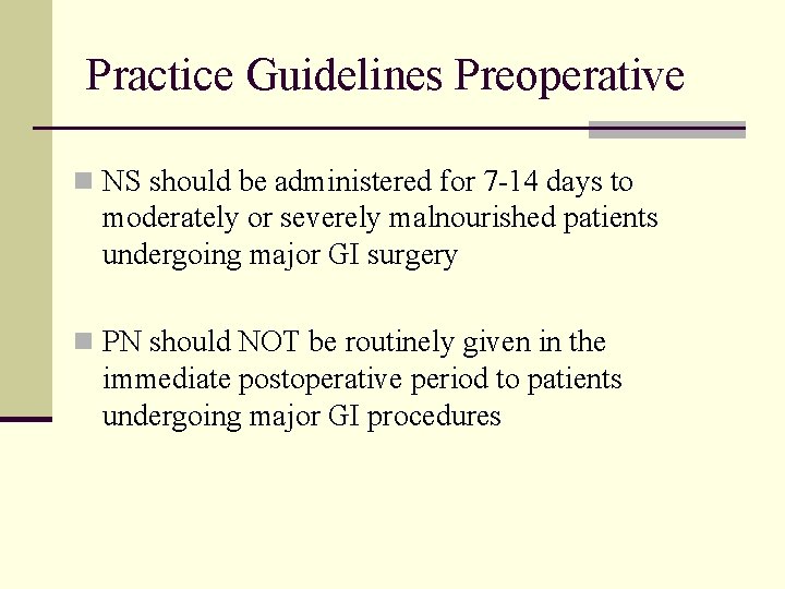 Practice Guidelines Preoperative n NS should be administered for 7 -14 days to moderately
